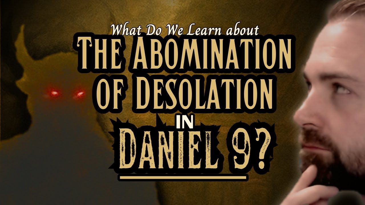 Explaining Daniel 9: The 70 Weeks & The Abomination of Desolation