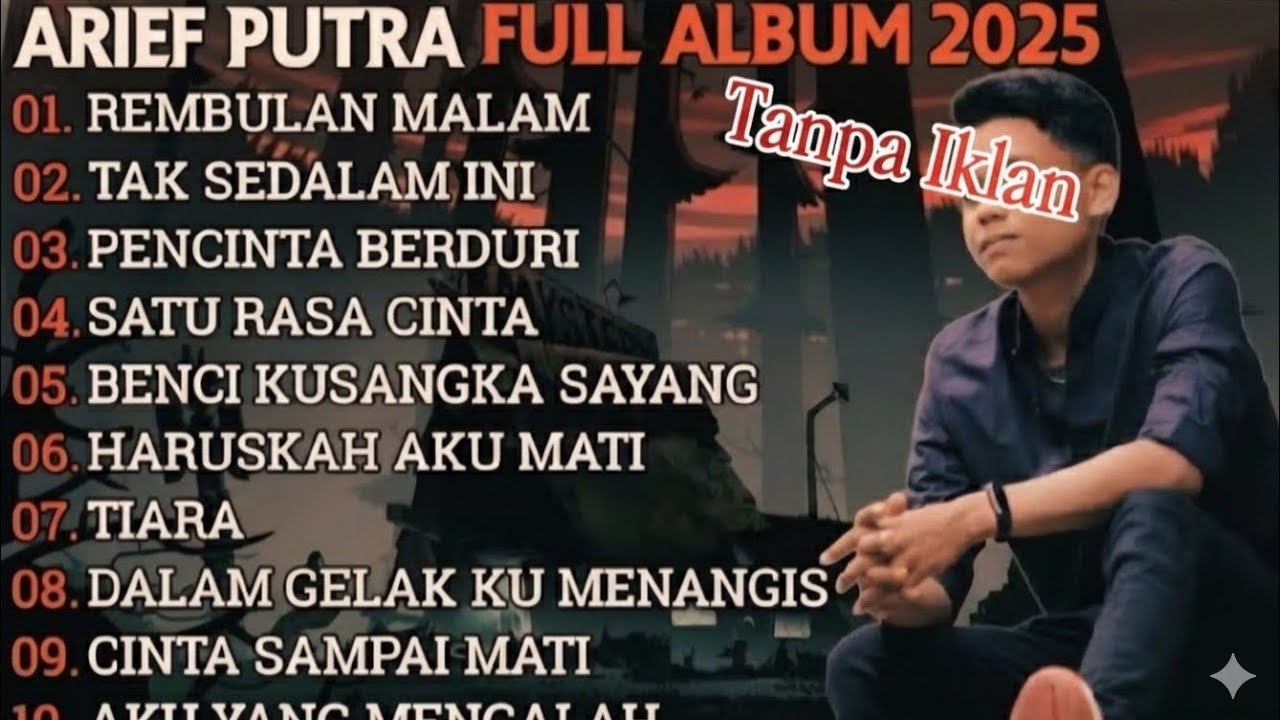 ARIF PUTRA TANPA IKLAN FULL ALBUM TERBARU 2025 || REMBULAN MALAM - TAK SEDALAM INI || TERPOPULER 