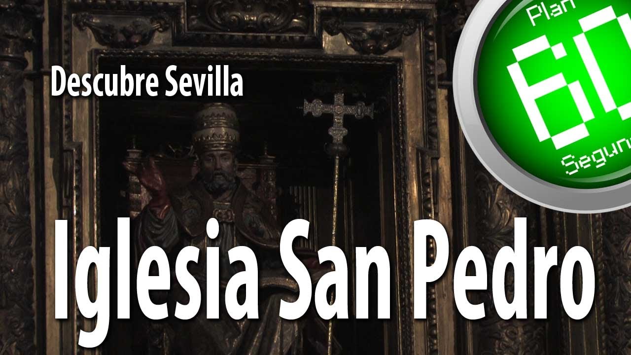 Sevilla Plan 60 Segundos Descubre Iglesia San Pedro Sevilla