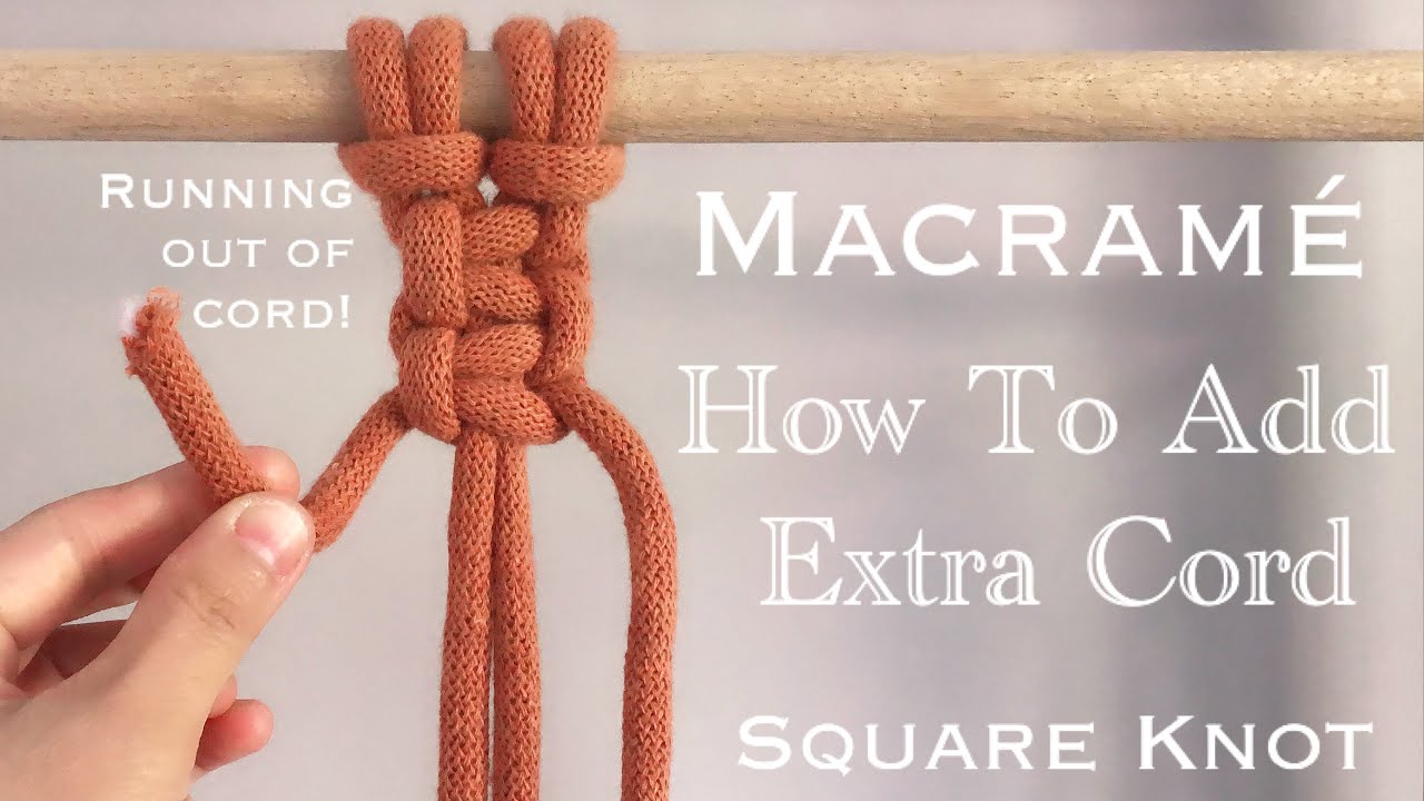 How To Add Extra Macrame Cord / Running Out Of Cord / Square Knot