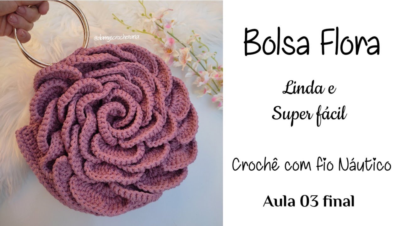 Aprenda a fazer Bolsa de Crochê - BOLSA FLORA - Crochê com fio Náutico - Aula 03 Final