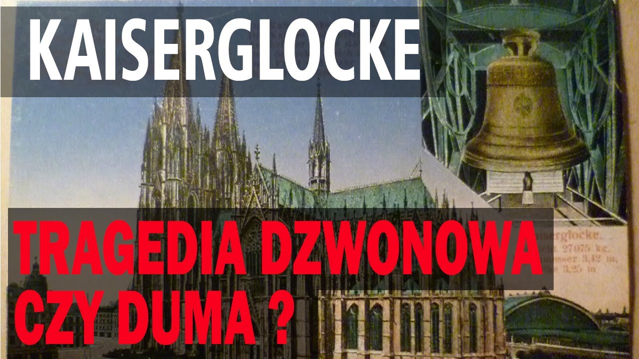 Kaiserglocke - tragedia dzwonowa czy duma?