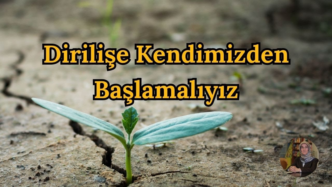 İnsanlık İçin Dirilişe Önce Kendimizden Başlamalıyız