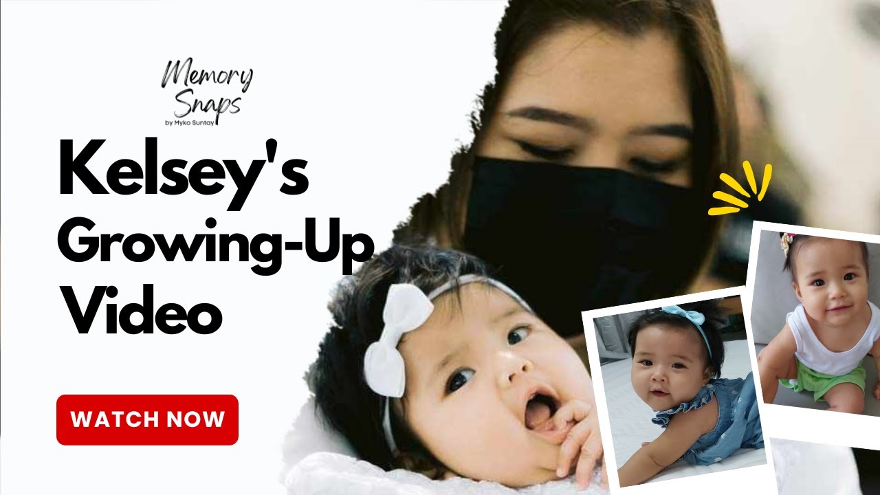 Kelsey's Growing Up Video (Memory Snaps PH)