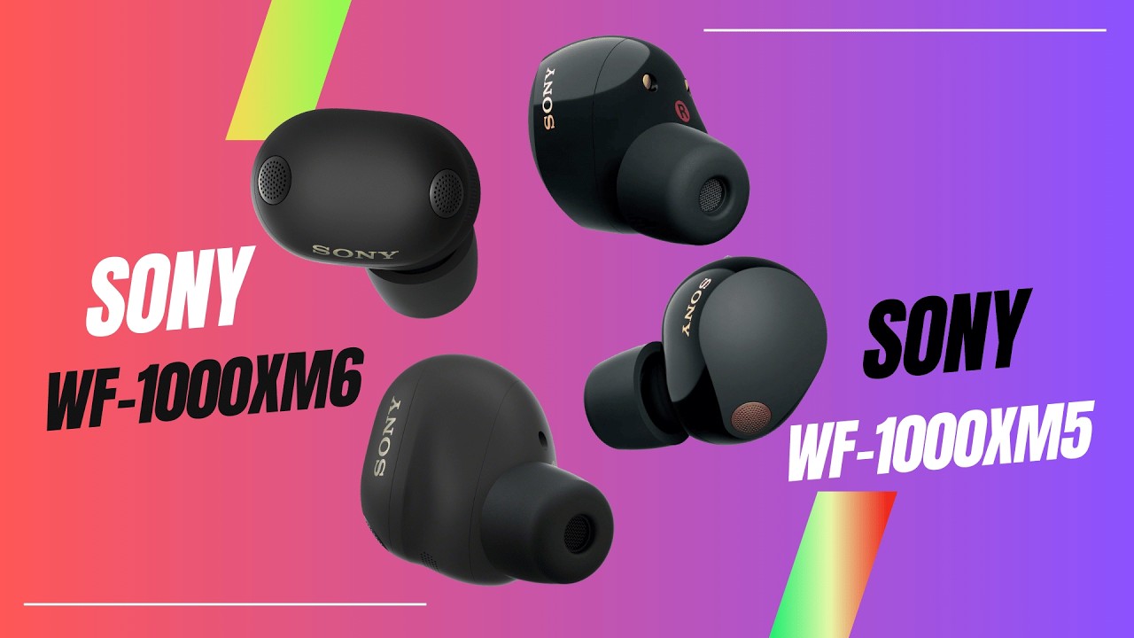 Sony wf-1000xm6 earbuds vs Sony wf-1000xm5 earbuds