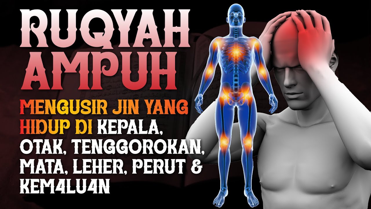RUQYAH AMPUH | MENGUSIR JIN YANG HIDUP DIKEPALA,OTAK, TENGGOROKAN,MATA, LEHER,PERUT, & KEMALUAN