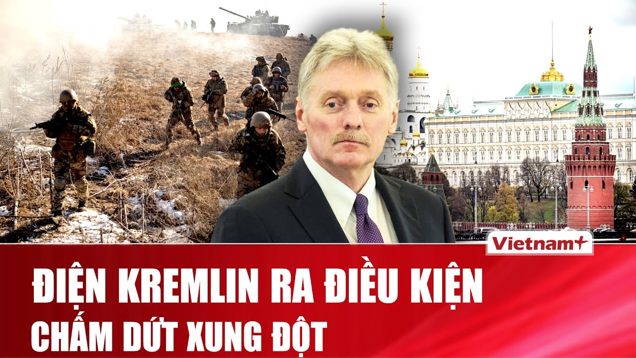 Điện Kremlin chính thức ra điều kiện chấm dứt xung đột, Ukraine công bố tổn thất của Nga