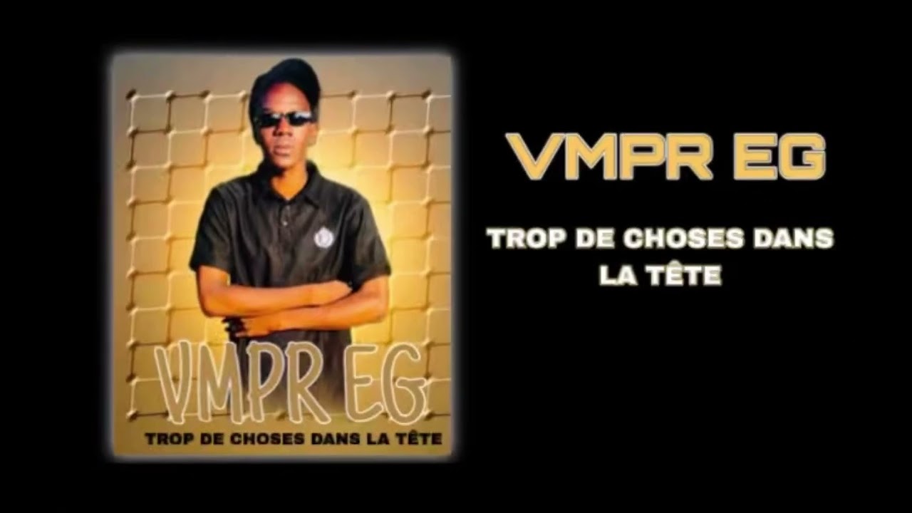VMPR __EG-_-TROP DE CHOSES DANS LA TÊTE 