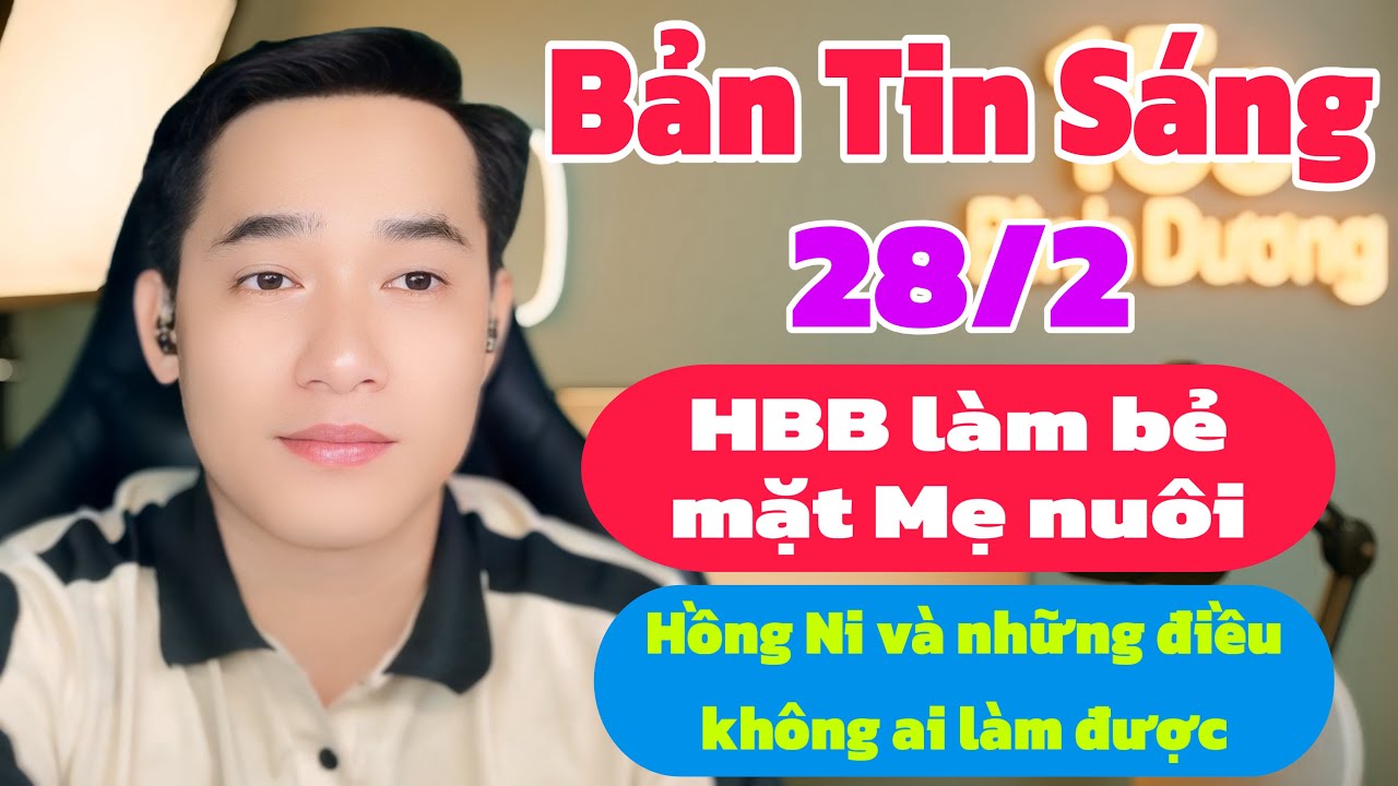 Bản Tin Sáng: HBB làm bẻ mặt mẹ nuôi, Hồng Ni và những điều không ai làm được, tin mới nhất 28/2