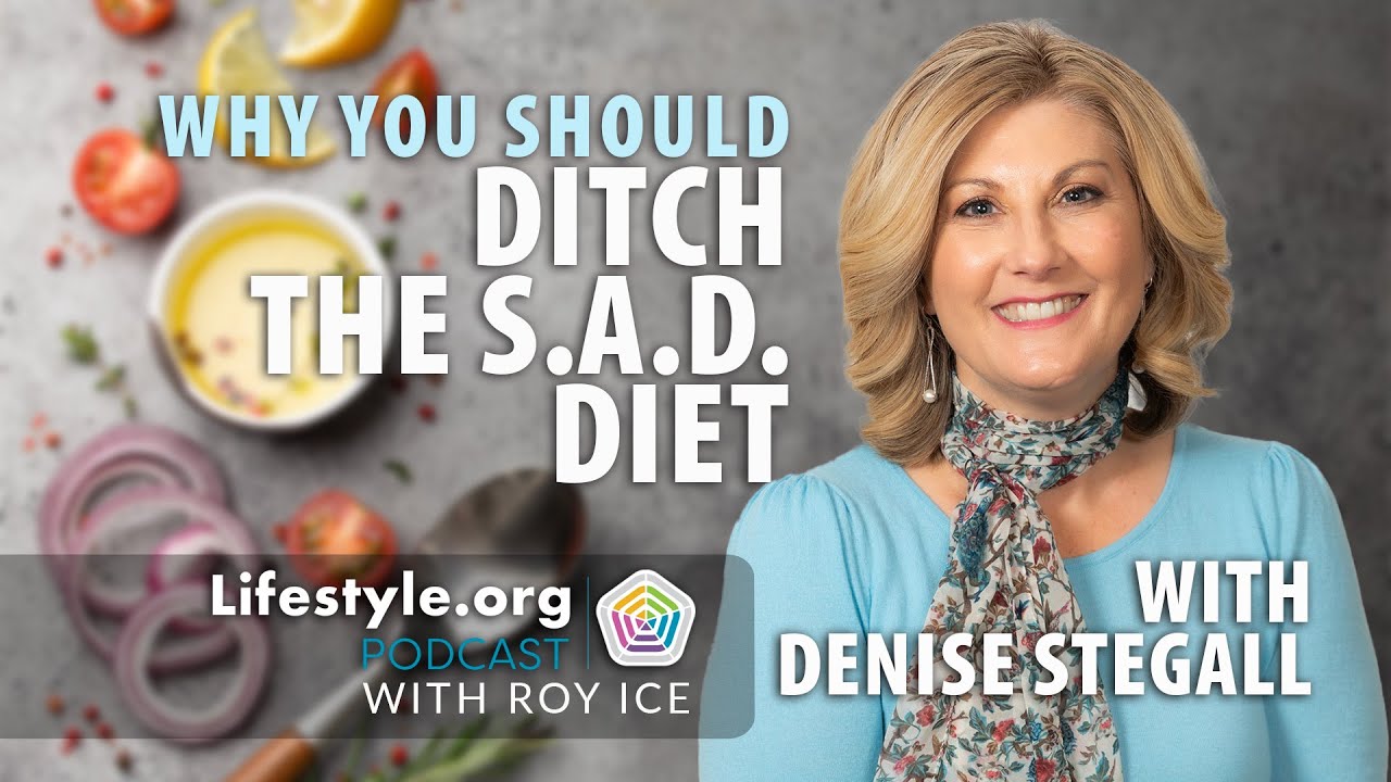 Why You Should Ditch the S.A.D. Diet | Denise Stegall on Healthy Living