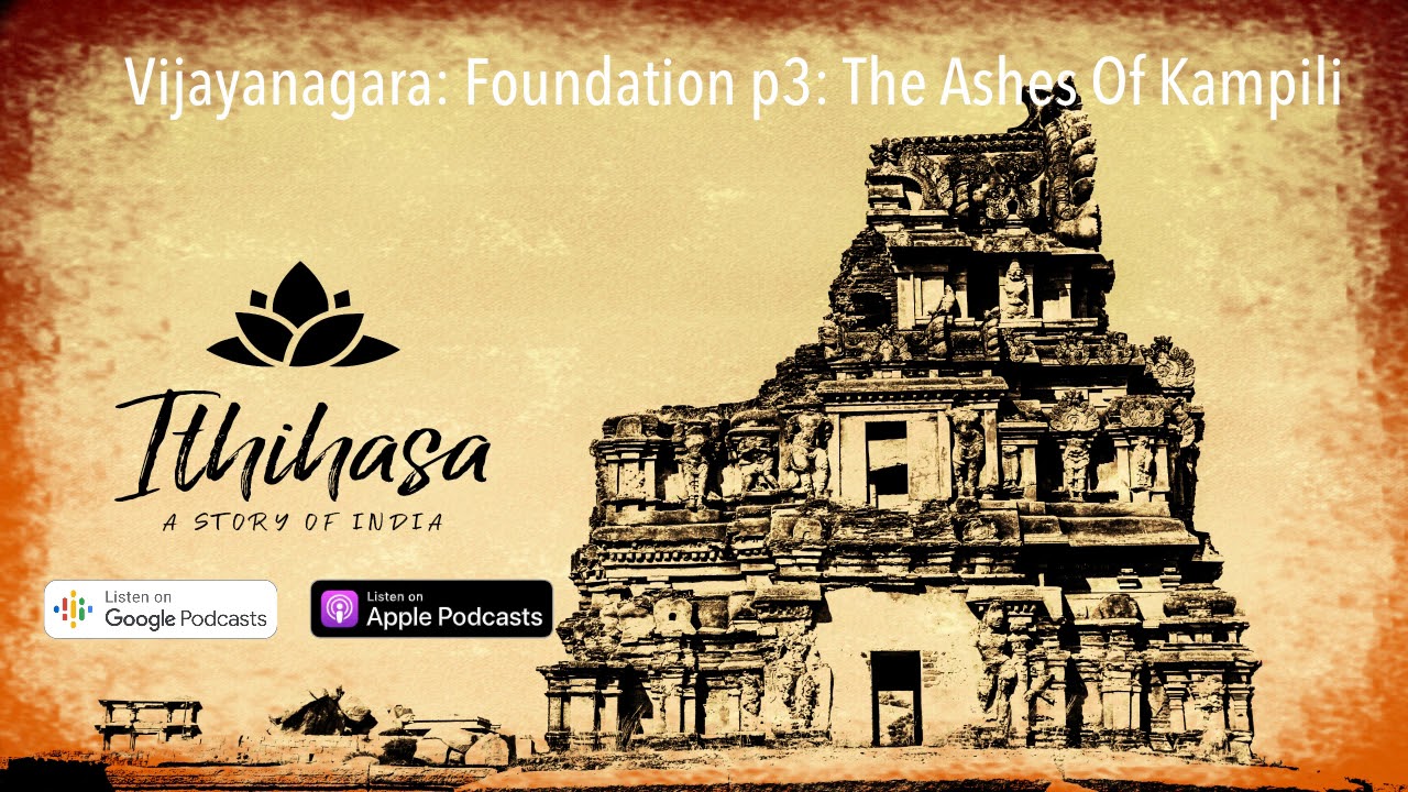 Vijayanagara: Episode 14 : Foundation p3: The Ashes Of Kampili
