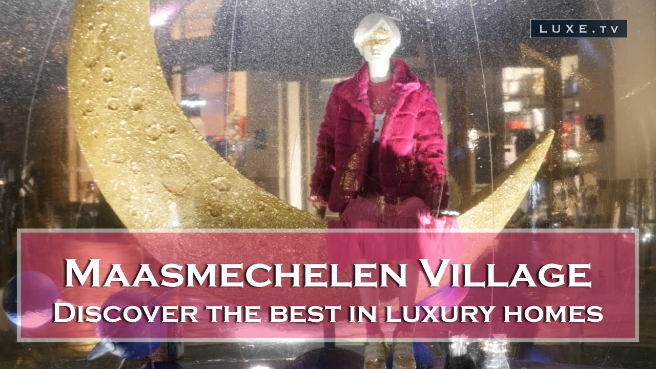 Maasmechelen Village: paradise for luxurious shopping - LUXE.TV