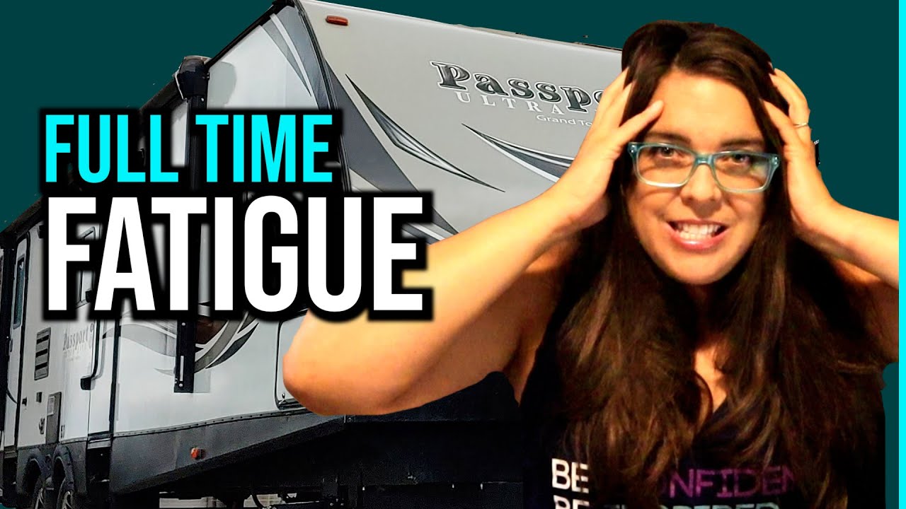 7 Reasons WE ALMOST QUIT RVING : Full Time Fatigue