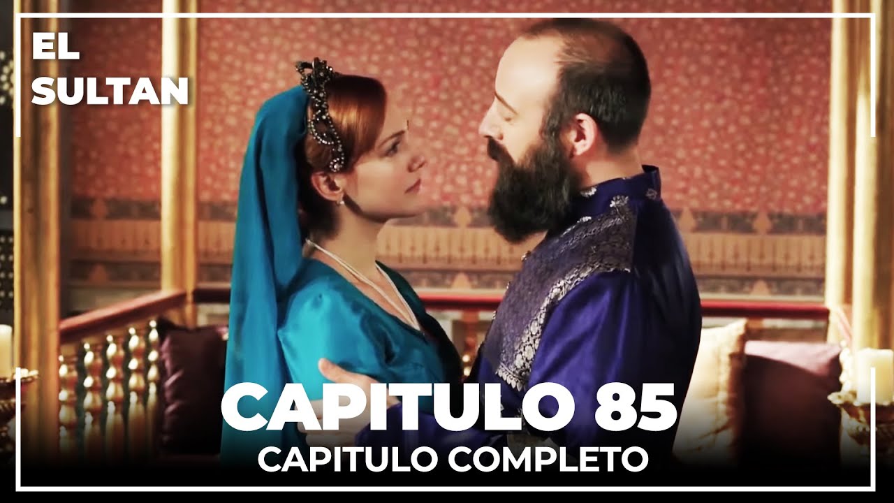 El Sult&aacute;n | Capitulo 85 Completo