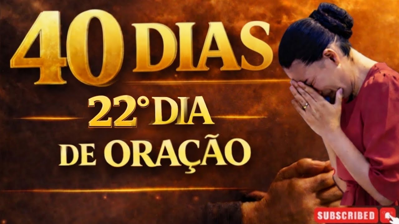 22° DIA DE 40 DIAS DE ORAÇÃO NA MADRUGADA -BUSCANDO A RESPOSTA DE DEUS
