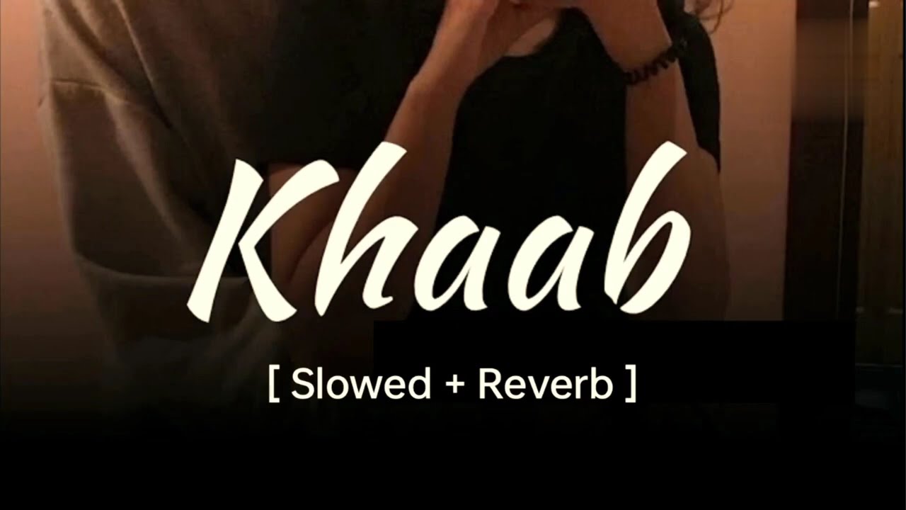 Khaab ( Slowed + Reverb ) - Akhil | Parmish Verma | Punjabi Song
