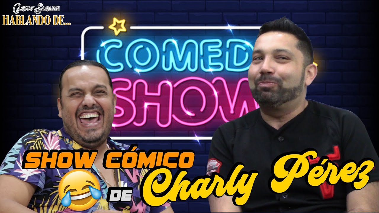 Carlos Sarabia, hablando de... - Show Cómico de Charly Pérez
