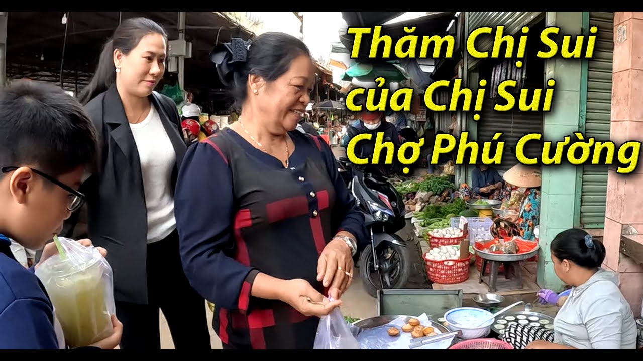 Đi Chợ Phú Cường: Ghé thăm CHỊ SUI của CHỊ SUI | Nam Việt về quê vợ P1