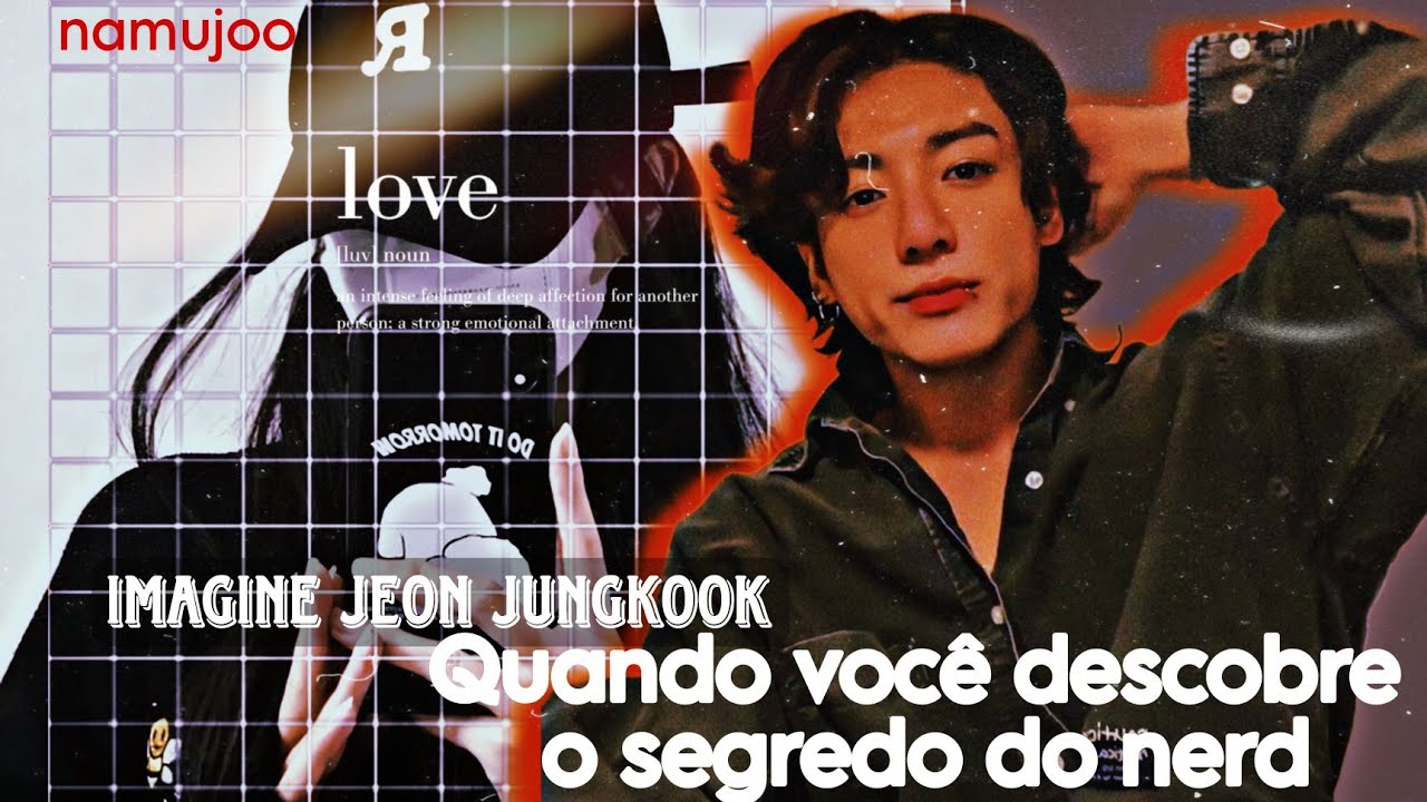 ๛⭐ Imagine Jeon Jungkook | Quando você descobre o segredo do nerd [ 1/4 ]