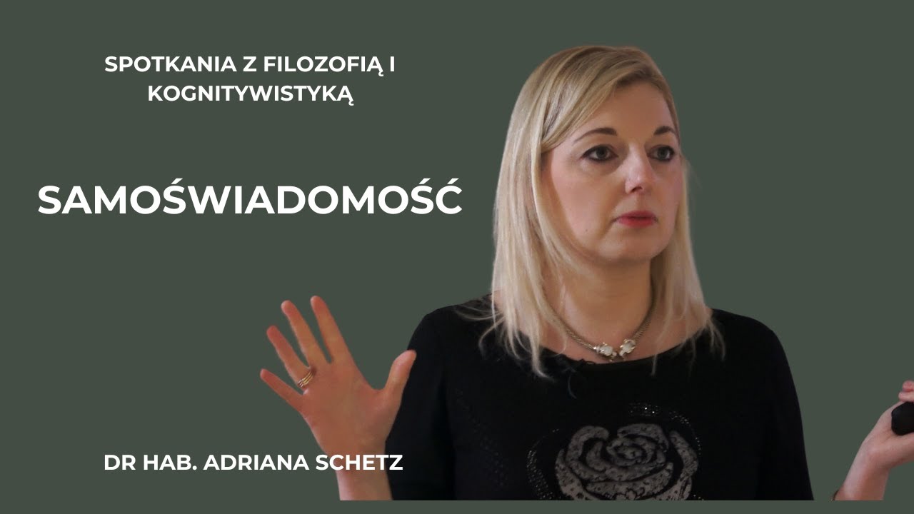 Odczuwanie jako elementarna forma samoświadomości - dr hab. Adriana Schetz