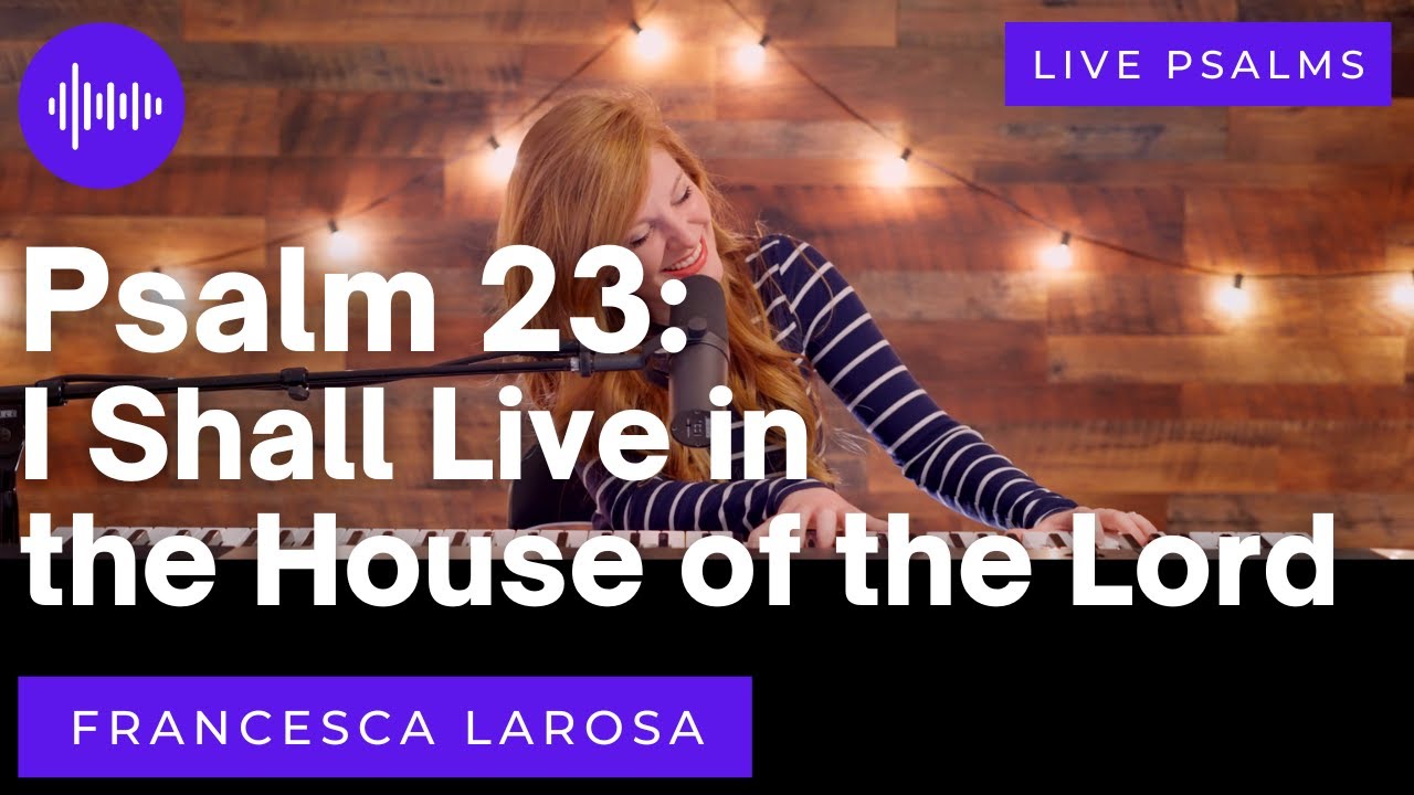 Psalm 23 - I Shall Live in the House of the Lord - Francesca LaRosa (LIVE with metered verses)