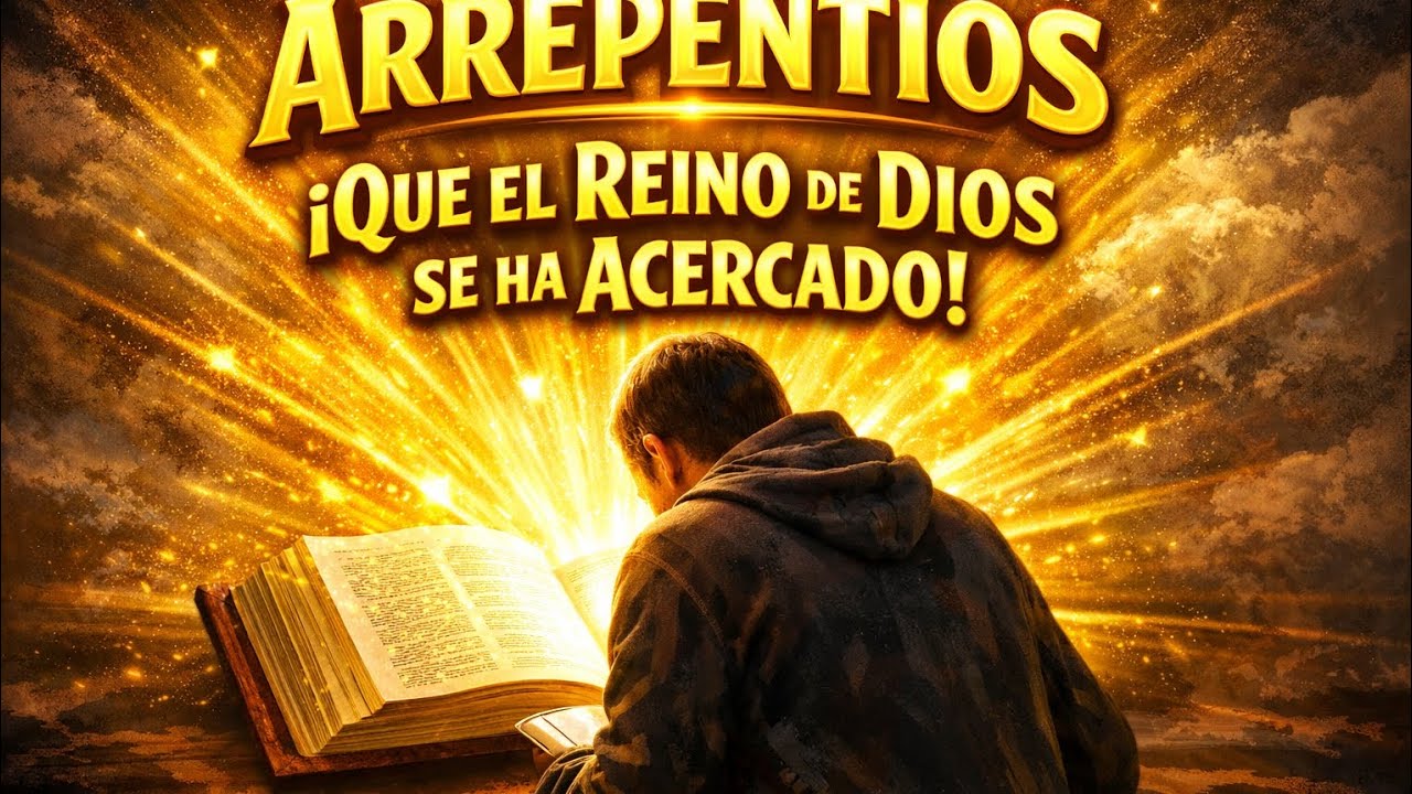 ARREPENTIDOS QUE EL REINO DE DIOS SE HA ACERCADO 