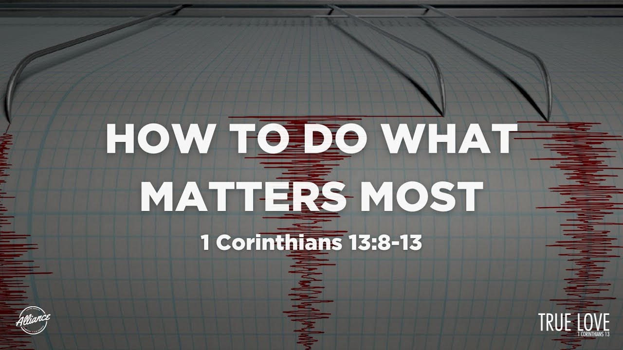 How to Do What Matters Most (1 Corinthians 13:8-13) | True Love (P3) | Pastor John Fabarez