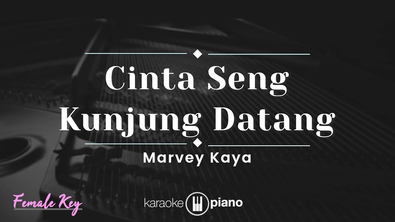 Cinta Seng Kunjung Datang - Marvey Kaya (KARAOKE PIANO - FEMALE KEY)