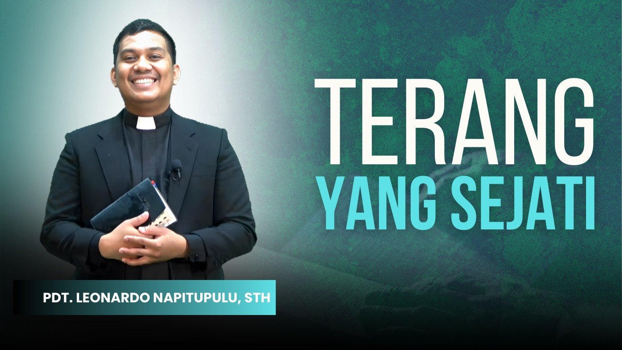 Terang yang Sejati - Pdt. Leonardo Napitupulu, STh