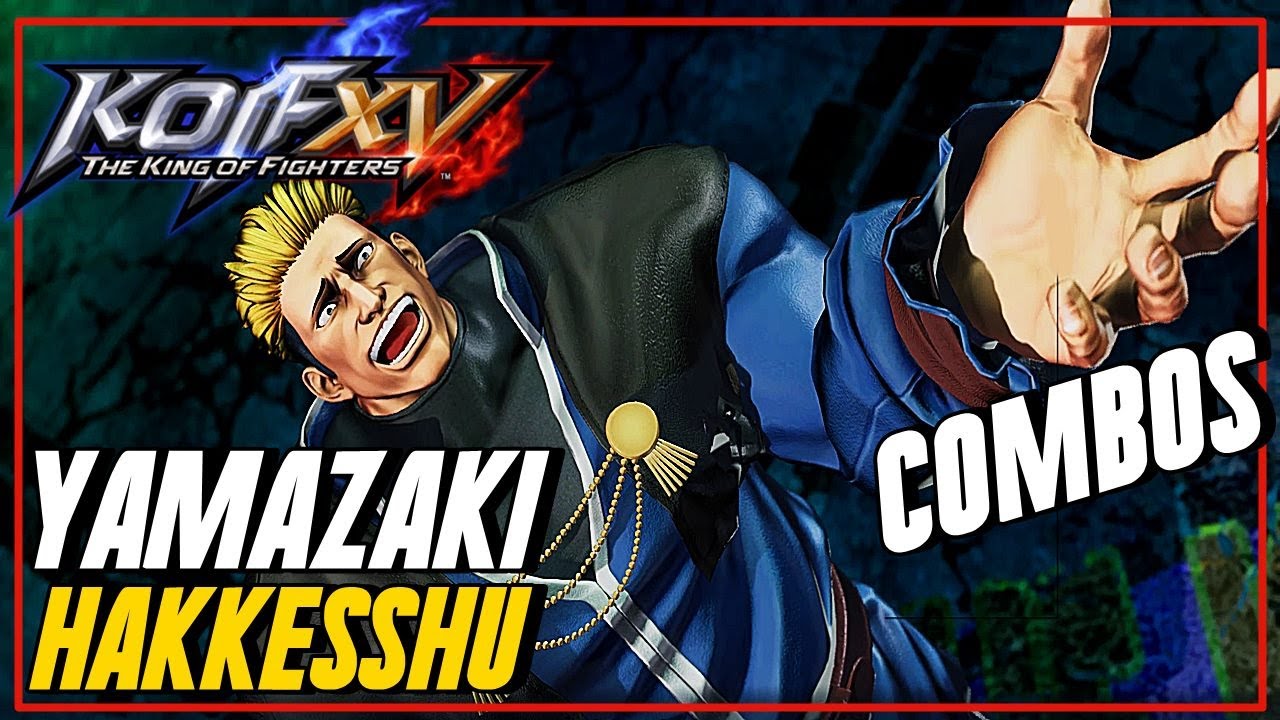 KOF XV  - YAMAZAKI HAKKESSHU COMBOS !!!