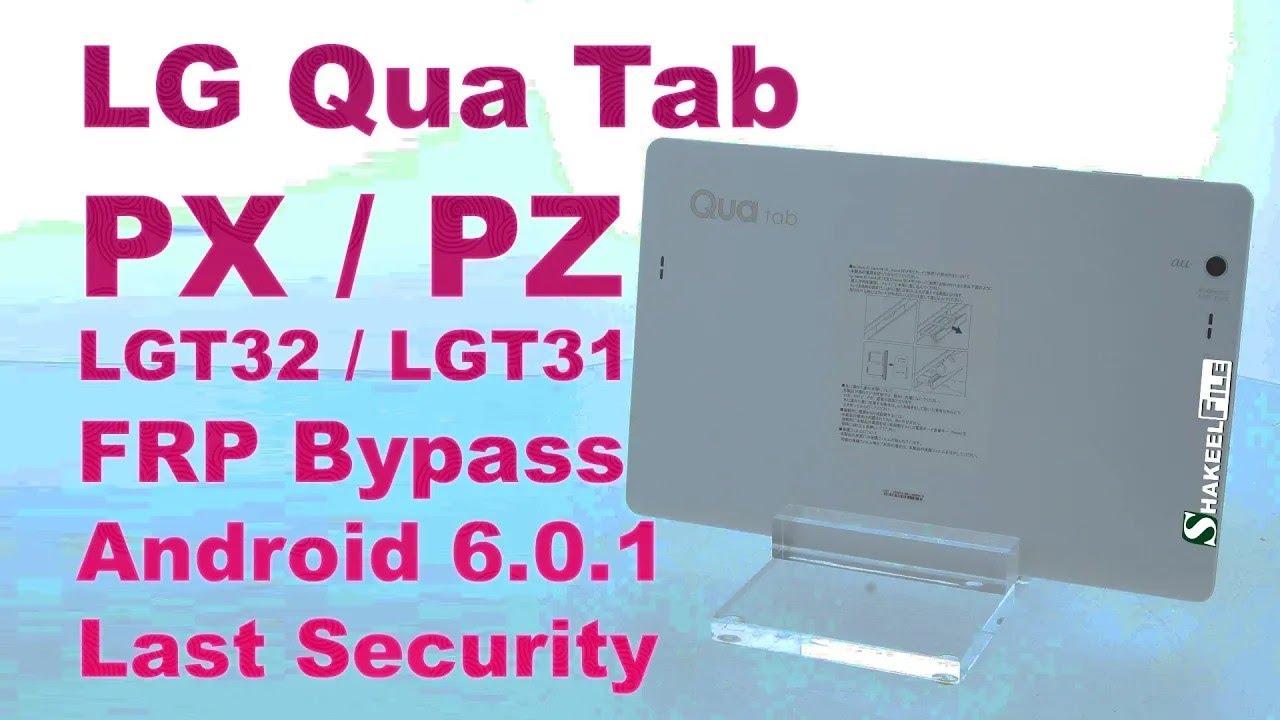 LG Qua Tab PX/PZ (LGT32/LGT31) FRP bypass Android 6.0.1 Last Security