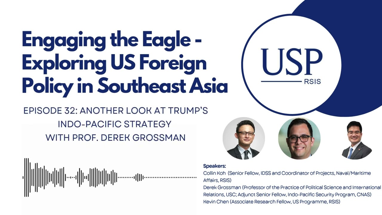 USP Podcast Ep 32: Another Look at Trump’s Indo-Pacific Strategy with Prof Derek Grossman