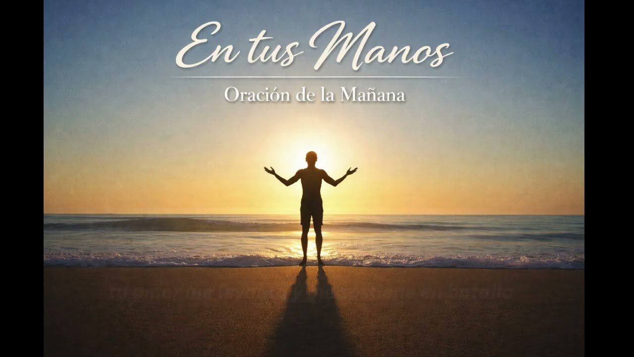 En Tus Manos — Oración Cantada para Entregar el Día a Dios | Audio Oficial