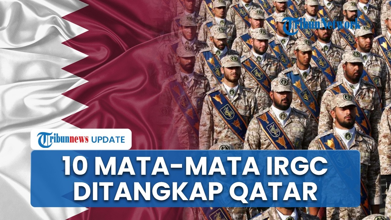 Mata mata IRGC Berhasil Ditangkap di Qatar, 10 Tersangka Akui Lakukan Spionase dan Sabotase