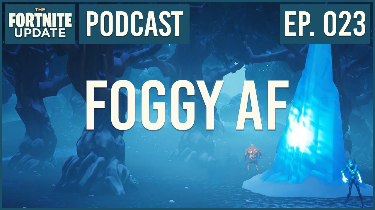 Ep. 023 - Foggy AF - The Fortnite Update - Podcast