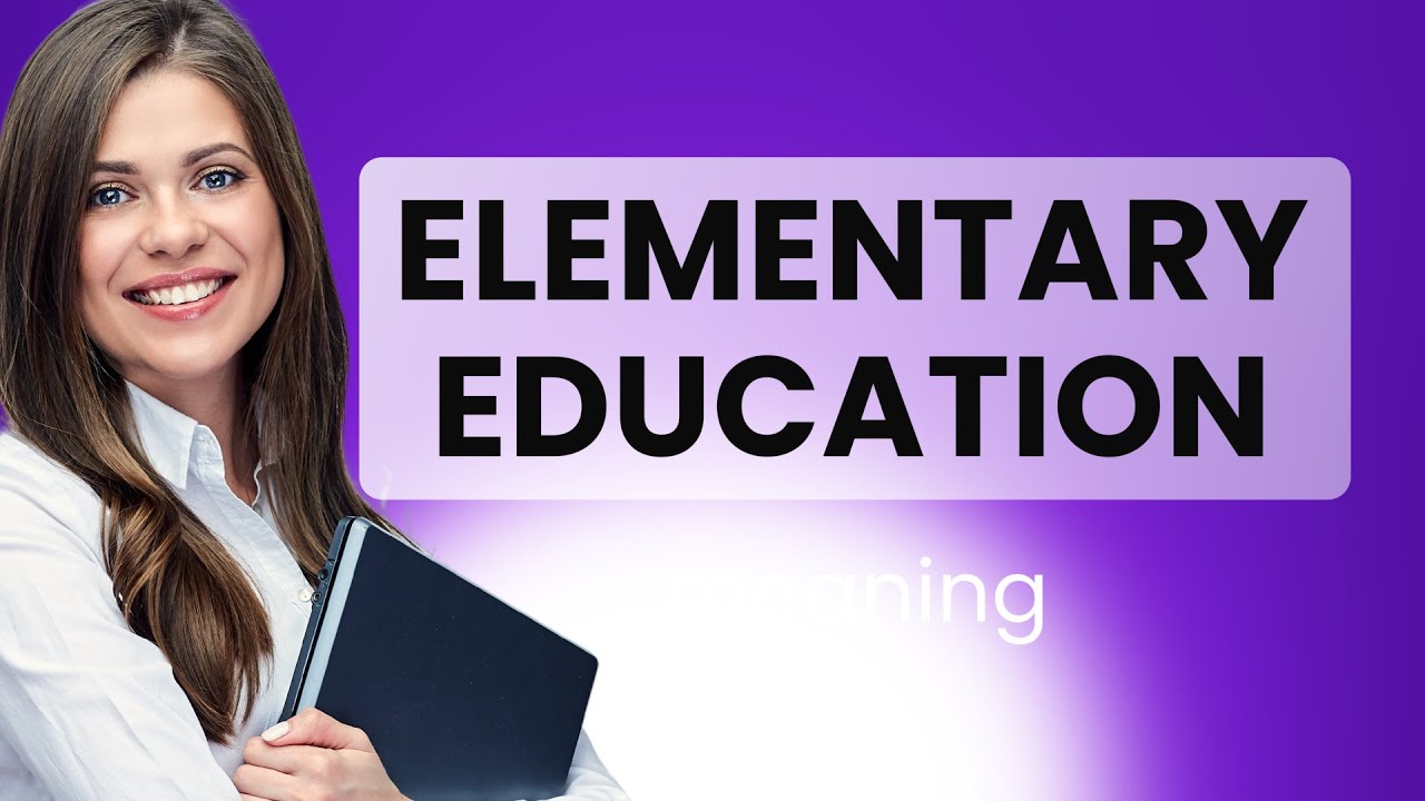 Elementary education &bull; what is ELEMENTARY EDUCATION definition