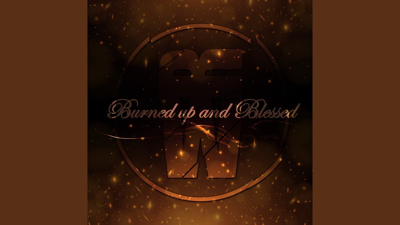 Burned up and Blessed