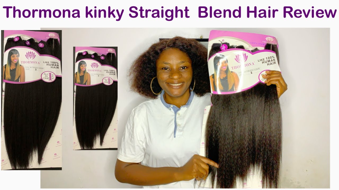 Thormona Kinky Straight Blend Hair Review|One Of The Best Packet Kinky Straight Blend Hair Review