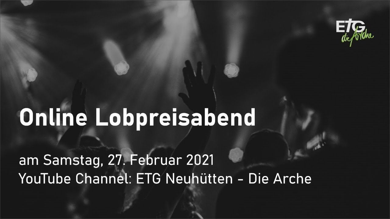 Lobpreisabend - Arche Neuhütten - 27.02.2021