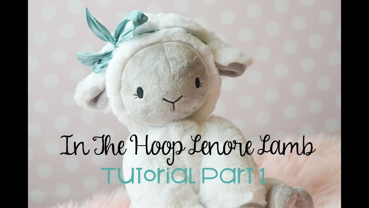 In the Hoop Lenore Lamb Plush Tutorial   Part 1