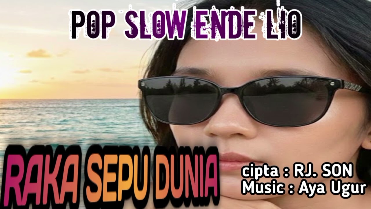 POP SLOW ENDE LIO// RAKA SEPU DUNIA//Cipt: RJ. SON// Music: Aya Ugur 