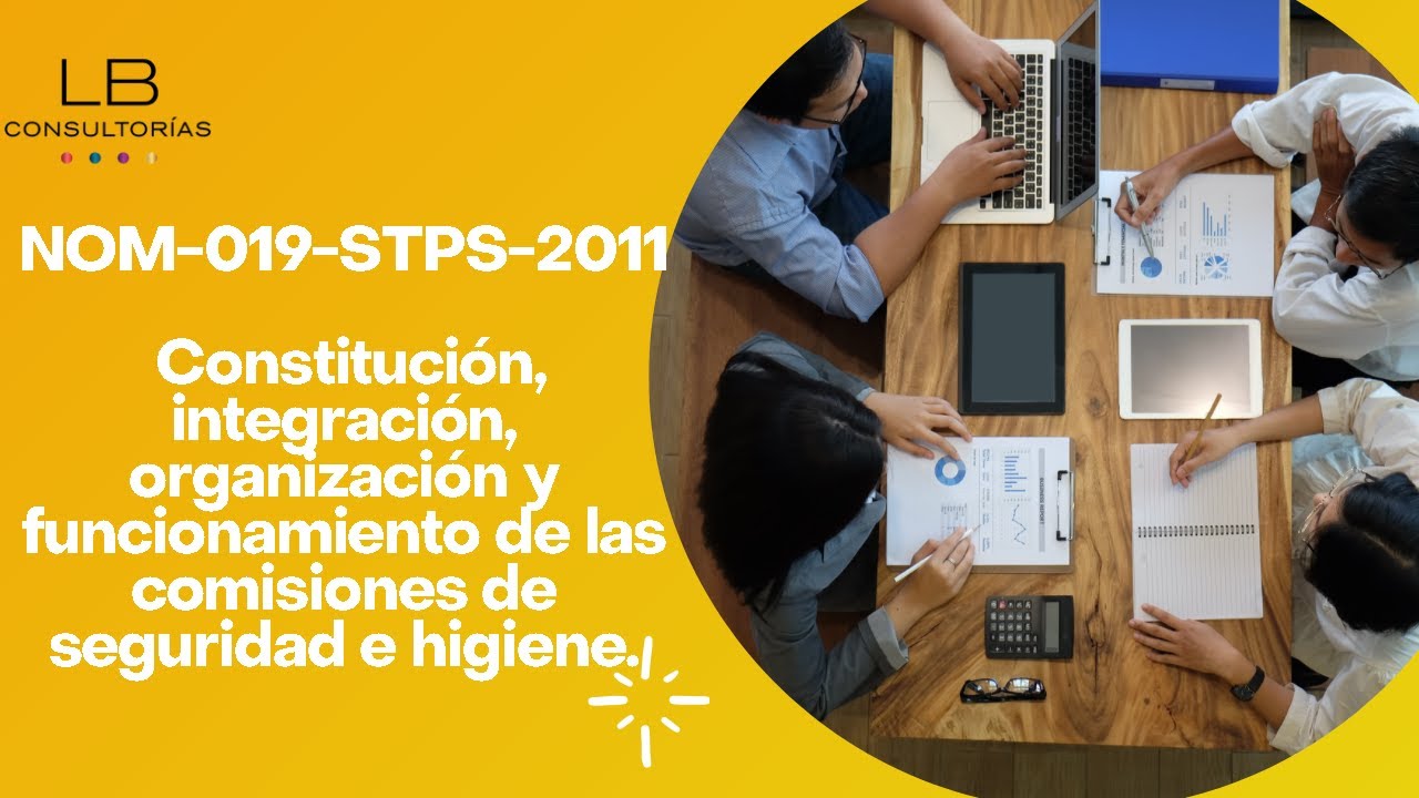 NOM-019-STPS-2011(Constitución, y funcionamiento de las comisiones de seguridad e higiene)