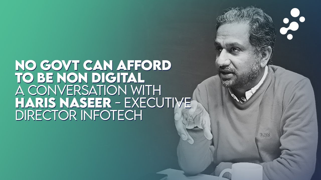No Govt can Afford to be Non Digitial-Haris Naseer, Executive Director Infotech Group-Minds Unveiled