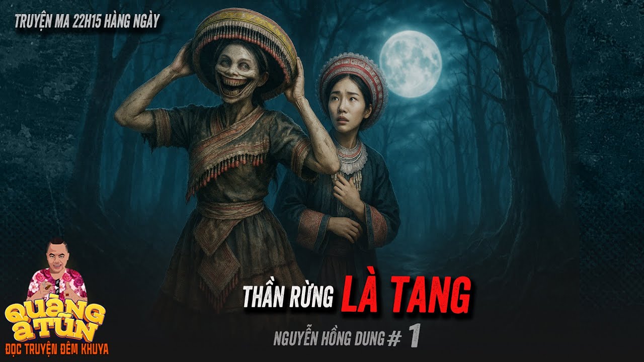 Truyện ma Quàng A Tũn :  TỤC LỆ TẾ THẦN RỪNG MA RỪNG LÀ TANG tập 1 Hủ tục vùng cao đáng sợ ám ảnh