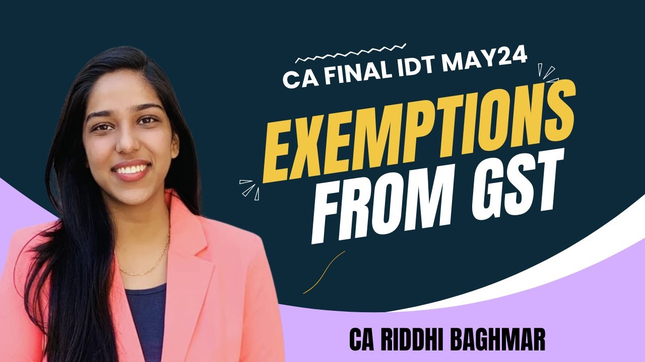 CA INTER/FINAL IDT - Exemptions from GST - Revision MAY/NOV24 - Riddhi Baghmar