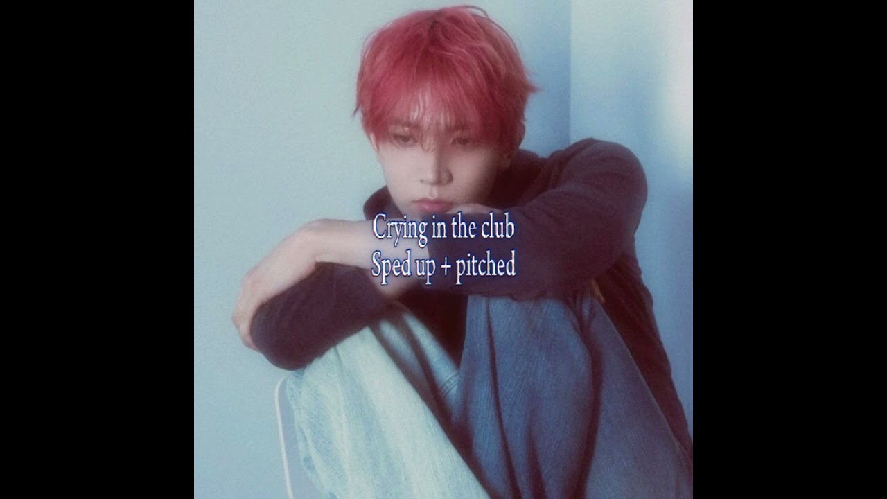 crying in the club - sped up + pitched