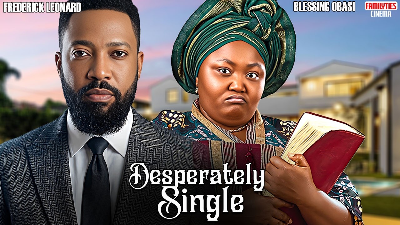 DESPERATELY SINGLE - FREDERICK LEONARD, BLESSING OBASI NZE - Nigerian Movie