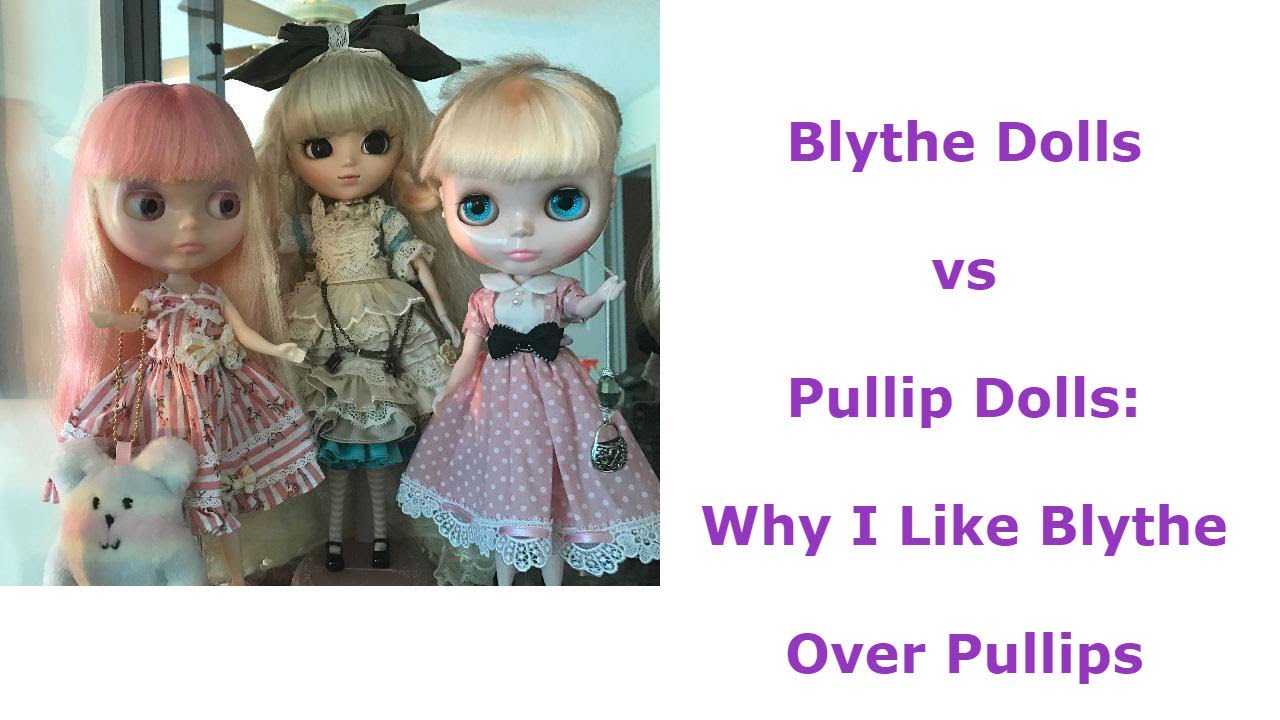 Blythe Dolls vs  Pullip Dolls:  Why I Like Blythe  Over Pullips