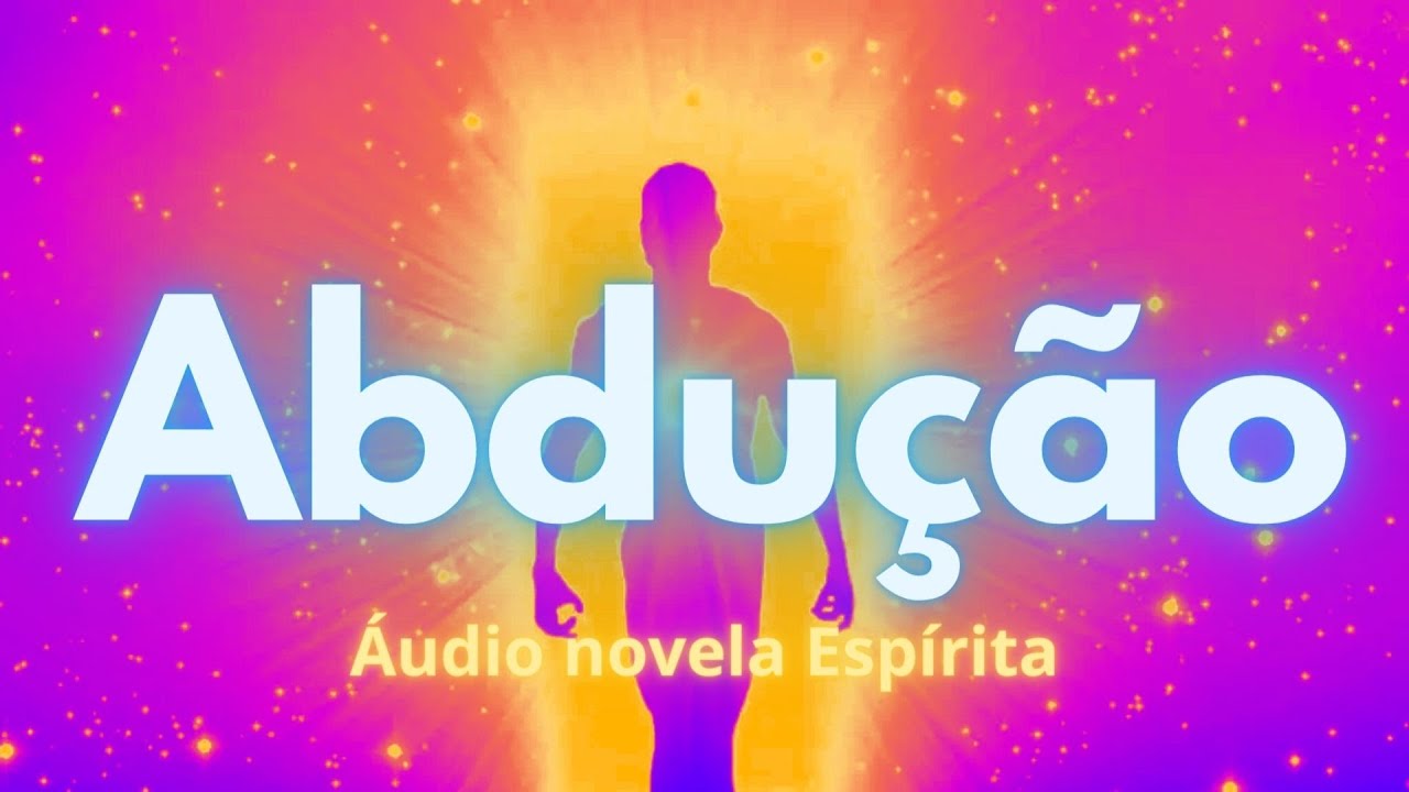 ABDUÇÃO Áudio Novela Espírita