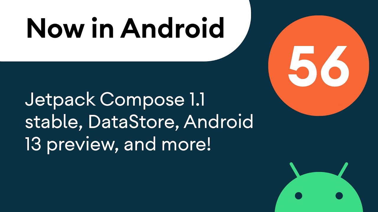 Now in Android: 56 - Jetpack Compose 1.1 stable, DataStore, Android 13 preview, and more!